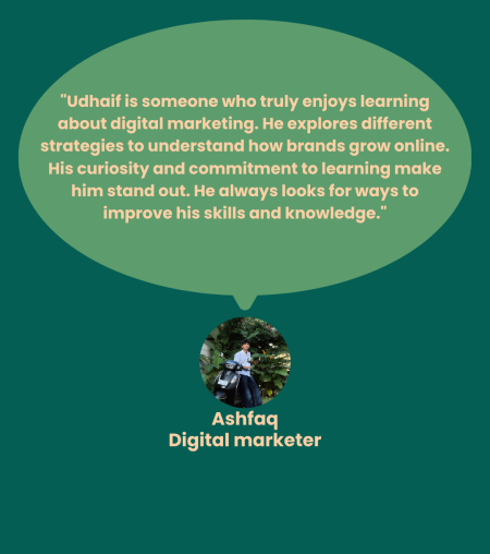 “Udhaif is one of my hardworking students who has shown great dedication to learning digital marketing. His creativity, strategic thinking, and passion make him a promising Digital Marketing Strat (1)